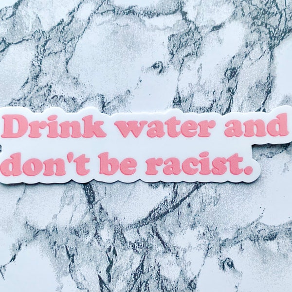 Drink Water and Don’t be Racist Sticker || AOC