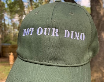 Dinosaur Hat/ Not Our Dino/ Dinosaur Embroidered Hat