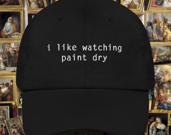 I Like Watching Paint Dry - Baseball Hat, Dad Hat, Embroidered Hat