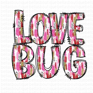 May include: A digital design featuring the words "LOVE BUG" in pink, red, and gold with a white background. The letters are outlined in black and have a distressed, hand-painted look.