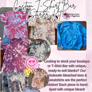 May include: A promotional image for Bella's Boutique featuring a 'Custom T-Shirt Bar Starter Kit.' The image showcases various bleached tees and sweatshirts with unique patterns. Text includes 'Bella's Boutique' and information about wholesale blanks.