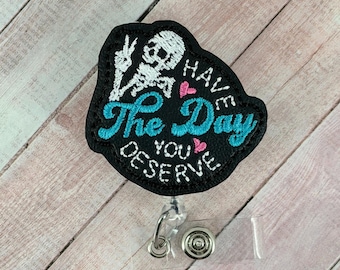 Have the Day You Deserve Badge Reel, Funny Skeleton Badge Holder, Sarcastic Nurse Badge Reel, Retractable ID Holder, Nurse Humor Gift
