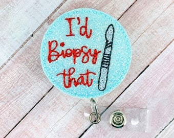 I’d Biopsy That Badge Reel, Dermatologist Badge Reel, Dermatology Badge Holder, Retractable ID Badge, Badge Reel Topper, Badge Buddy