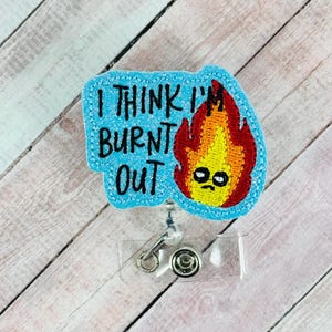 I Think I&#39;m Burnt Out Badge Reel, Funny Badge Holder, Nurse Badge Clip, Nurse Lanyard, Retractable ID Badge Clip, Badge Buddy Topper