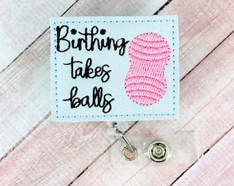 Birthing Takes Balls Badge Holder, Labor Nurse Badge Reel, NICU Nurse Gift, Retractable ID Badge Holder, Labor and Delivery Nurse Gift