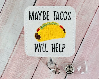 Maybe Tacos Will Help Badge Reel, Funny ID Badge Reel, Nursing Badge Reel, Badge Clip, Retractable Badge, Badge Clip, Teacher Lanyard