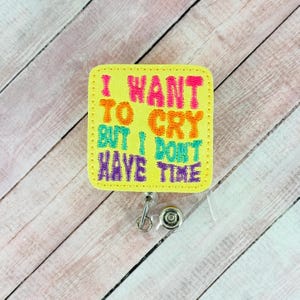 I Want To Cry But I Don&#39;t Have Time Badge Reel, Funny Badge Holder, Nurse ID Badge, Lanyard, Retractable Badge Clip, Coworker Gift