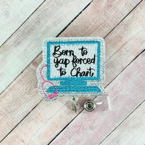 Born To Yap Forced To Chart Badge Reel, Nurse Badge Reel, Retractable Badge, Hospital Lanyard, Coworker Gift, ID Holder, Badge Buddy Topper