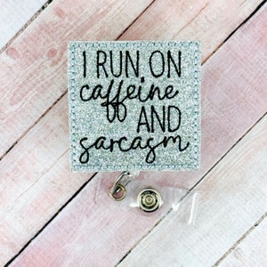 I Run On Coffee And Sarcasm Badge Reel, Funny Badge Holder, Nurse ID Badge, Retractable Badge Clip, Badge Topper, Coworker Gift, Badge Buddy