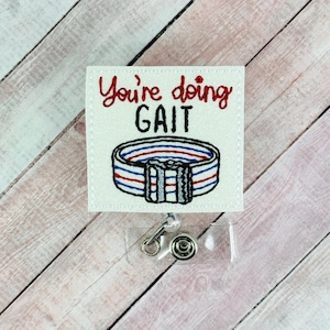 You&#39;re Doing Gait Badge Reel, PT Badge Holder, Physical Therapy Badge Reel, Physical Therapist Gift, Retractable ID Badge, Nurse ID Badge