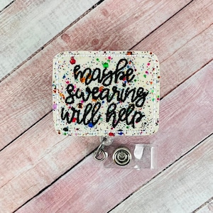 Maybe Swearing Will Help Badge Reel, Nurse Badge Reel, Badge Holder, Lanyard, ID Badge, Retractable Badge, Funny Badge Reel, ID Holder