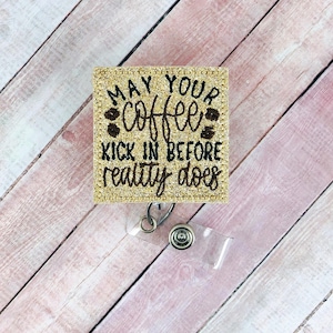 May Your Coffee Kick In Before Reality Does Badge Reel, Coffee Badge Holder, Retractable ID Badge, Funny Badge Reel, Lanyard, Nurse Badge