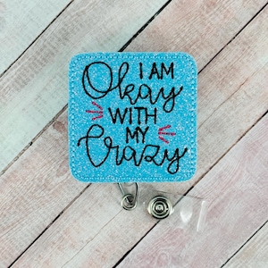 I Am Okay With My Crazy Badge Reel, Funny ID Badge Holder, Badge Clip, Retractable Lanyard, Snarky Badge Buddy, Nurse Badge