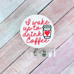 I Wake Up To Drink Coffee Badge Reel,  Badge Holder, Nurse Badge, ID Badge, Nurse Gift, Badge Holder Leather, Retractable Badge