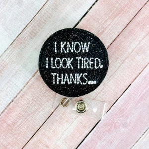 I Know I Look Tired Badge Reel, Nurse Badge Holder, Funny ID Badge Reel, Interchangeable Badge Buddy, Teacher Lanyard, Badge Topper
