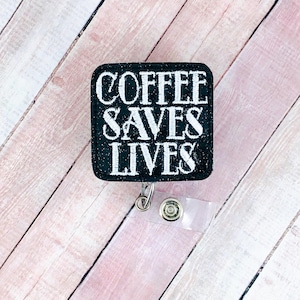 Coffee Saves Lives Badge Reel, Retractable ID Badge Holder, Badge Pull, Teacher Lanyard, Nurse Badge Reel, Name Badge, Badge Buddy , RN Gift