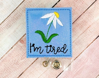I'm Tired Badge Reel, Nurse ID Badge Holder, Daisy Badge Clip, Teacher Lanyard, Badge Buddy, Spring Badge Reel, Flower Badge Pull