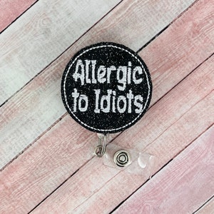 Allergic to Idiots Badge Reel, Funny Badge Reel, Nurse ID Holder, Sarcastic Badge Reel, Retractable Badge Clip, Coworker Gift