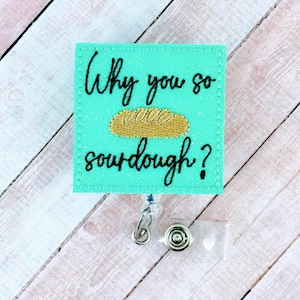 Why You So Sourdough Badge Reel, Nurse Badge Clip, Badge Holder, Lanyard, ID Badge, Retractable Badge, Funny Badge Reel, ID Holder, Nurse