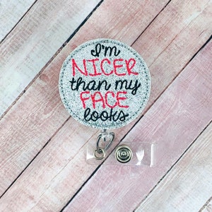 I&#39;m Nicer Than My Face Looks  Badge Reel, Badge Holder, Funny Badge Reel, Retractable ID Badge, Nurse Gift, Teacher Gift, Lanyard