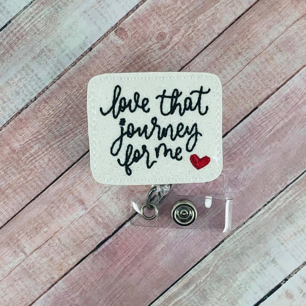 Love That Journey For Me Badge Reel - Nurse Badge - Nurse Badge Reel - Badge Reel - ID Badge Holder - Lanyard - Nurse Badge