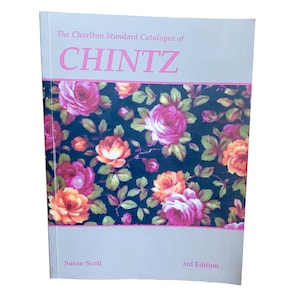 The Charlton Standard Catalogue of Chintz Third Edition by Susan Scott, 1999