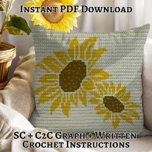 May include: A crocheted pillow with a sunflower design in yellow and brown on a light gray background. The text "INSTANT PDF DOWNLOAD" and "SC + C2C GRAPH + WRITTEN CROCHET INSTRUCTIONS" are displayed.