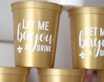 Let me Bayou a Drink | New Orleans Bachelorette Party Cups | NOLA Bachelorette | Bach Party Favors Gifts | Personalized | New Orleans Cups