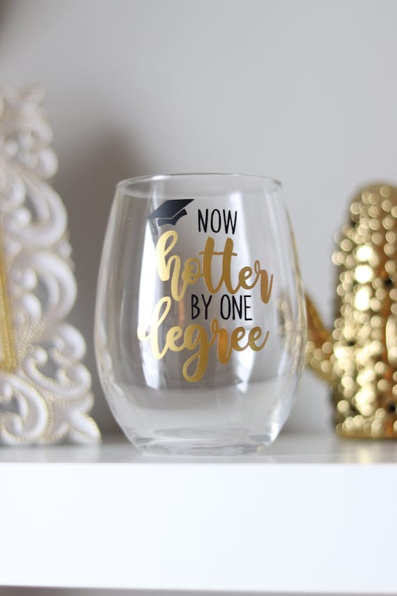 Graduation Gift | Graduation Wine Glass | Now hotter by one degree | Class of 2019 Gift | Grad Gift | Grad Present | College Graduation Gift