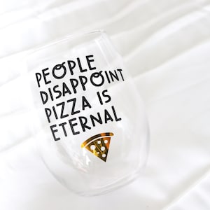 People Disappoint Pizza is Eternal | Pizza Wine glass | Pizza Lover Wine glass | Funny Gifts | Customizable Wine glass | Personalized glass