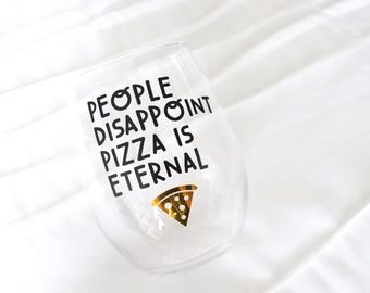 People Disappoint Pizza is Eternal | Pizza Wine glass | Pizza Lover Wine glass | Funny Gifts | Customizable Wine glass | Personalized glass