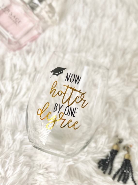 Graduation Gift | Graduation Wine Glass | Now hotter by one degree | Class of 2019 Gift | Grad Gift | Grad Present | College Graduation Gift