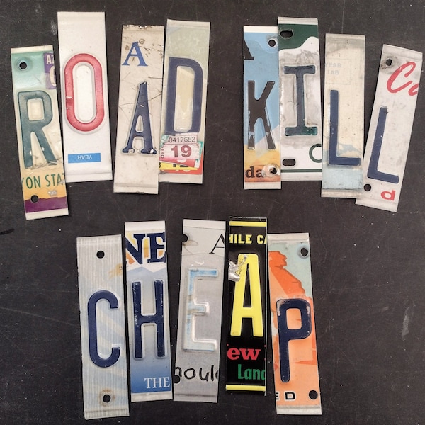 1 dollar 25 each. ROAD KILL license plate letters. Want that weathered rustic look ? LIMITED quantities so you may want to message me first.