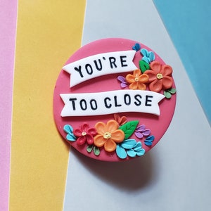 You&#39;re Too Closer Polymer Clay Dark Pin Brooch | Snarky Humor Antisocial Jacket Pin