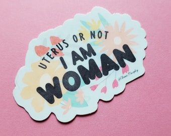 Uterus or Not - I am Woman Vinyl Sticker | Feminist Trans & Hysterectomy Rights | Waterproof Decal