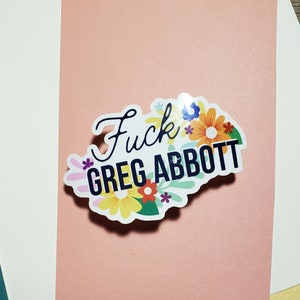 Pegatina de vinilo Fuck Greg Abbott / Calcomanía impermeable / Gobernador de Texas