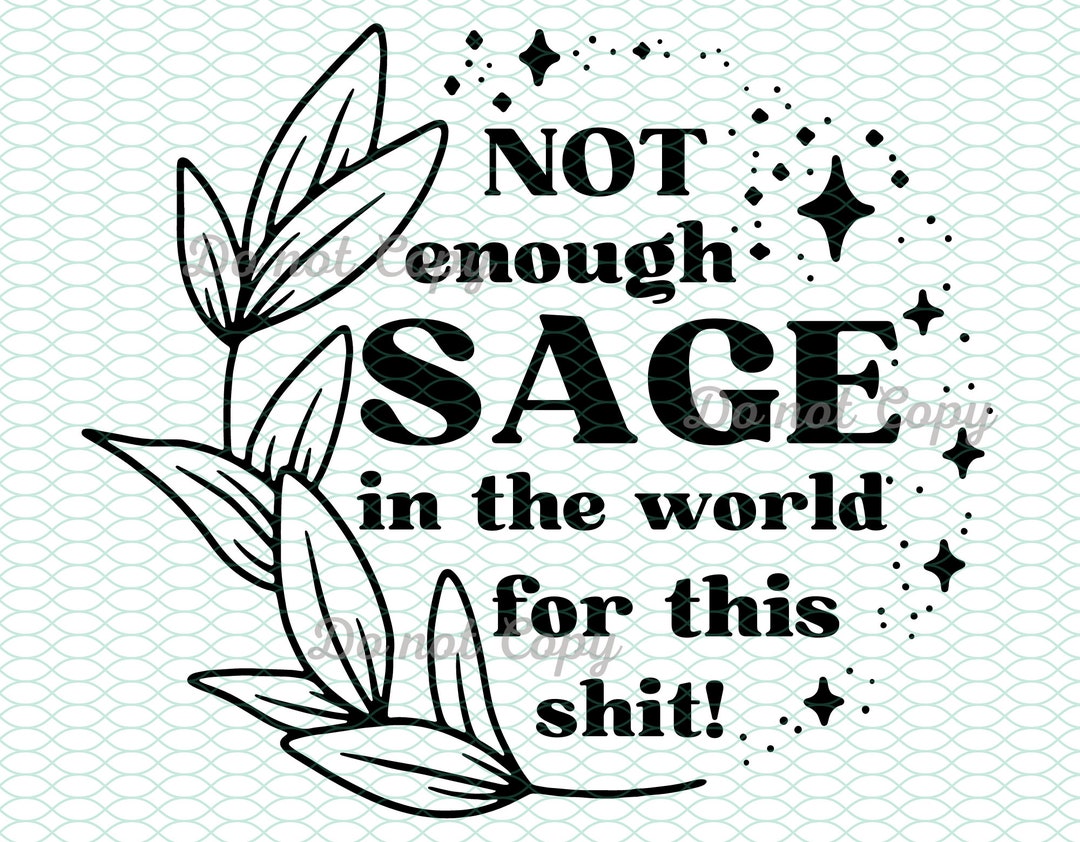 Not Enough Sage for This Shit SVG Sage Svg Funny Sage Shirt Etsy Canada