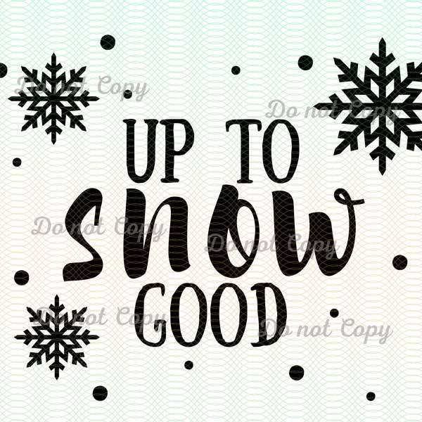 Up To Snow Good PNG & SVG, Let It Snow Svg, Snow Svg, Snowflake Svg, Winter Svg, Holiday Svg, Christmas Svg, Teacher svg, Svg For Cricut