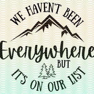 We Haven&#39;t Been Everywhere - PNG & SVG, Together shirt, Travel Svg, Roadtrip png, Matching Svg, Roadtrip Svg, Teacher Svg, Digital Download