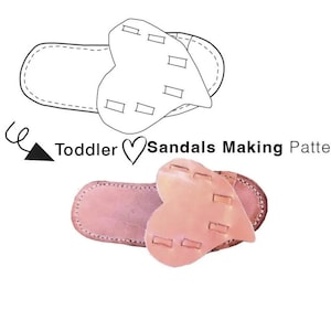 May include: A pattern for making toddler sandals. The image shows a line drawing of a sandal and a finished pair of pink leather sandals. The text reads "Toddler Sandals Making Pattern".