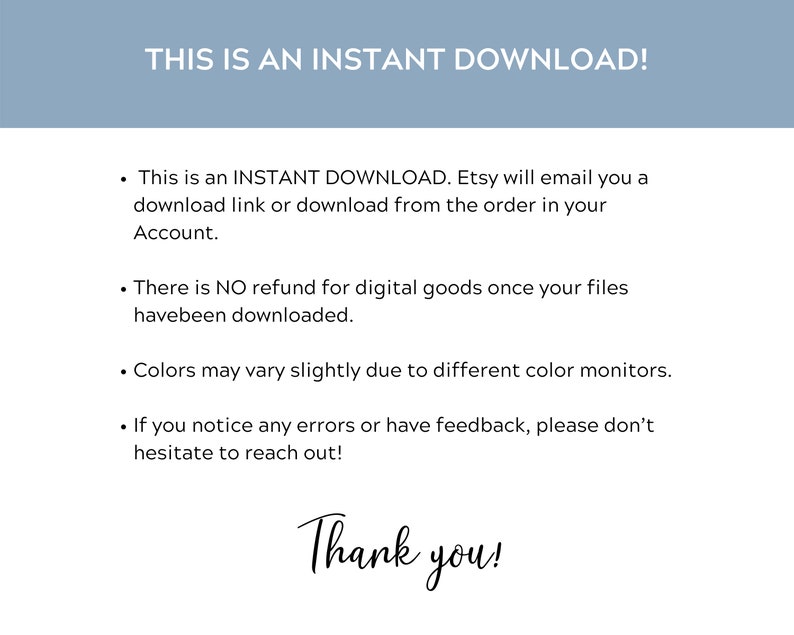 May include: Text on a light blue background that reads "THIS IS AN INSTANT DOWNLOAD!"  This is an INSTANT DOWNLOAD. Etsy will email you a download link or download from the order in your Account. There is NO refund for digital goods once your files have been downloaded. Colors may vary slightly due to different color monitors. If you notice any errors or have feedback, please don't hesitate to reach out! Thank you!