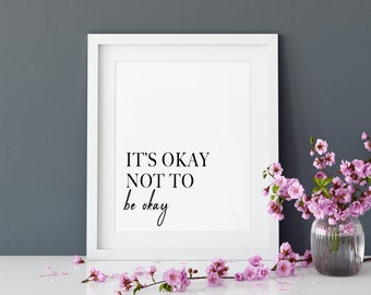 Its okay not to be okay, its ok, quote wall print, mental health awareness, wall decor, wall art, home decor, inspirational quote, A4