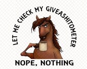 Horse Let Me Check My Giveashitometer Nope Nothing, Giveashitometer PNG,Birthday gift, INSTANT DOWNLOAD Png Printable Sublimation Printing