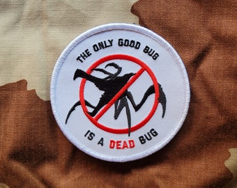 Starship Troopers inspired, "The only Good Bug is a Dead Bug!", military morale patch