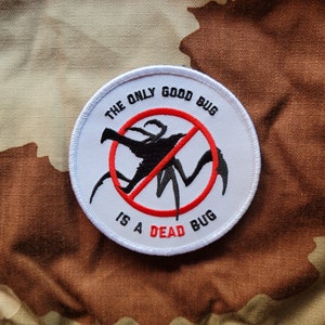 Starship Troopers inspired, "The only Good Bug is a Dead Bug!", military morale patch