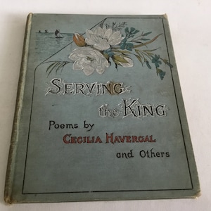 Antique Book “Serving The King” Poems By Cecelia Havergal And Others 1884-1912