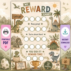 May include: A dinosaur-themed reward chart featuring the text MY REWARD CHART, Let's go!, Keep going!, You're almost there!, YOU DID IT! REWARD TIME!, BE BRAVE BE KIND DO YOUR BEST, and YOU ARE ROARSOME! with illustrations of various dinosaurs, a trophy, and empty circles.