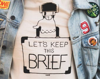 Let's Keep This Brief screen printed t-shirt