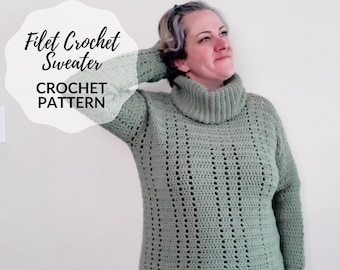 May include: A sage green filet crochet sweater with a turtleneck. The sweater has a textured, openwork design and long sleeves. The image includes the text "Filet Crochet Sweater" and "CROCHET PATTERN".