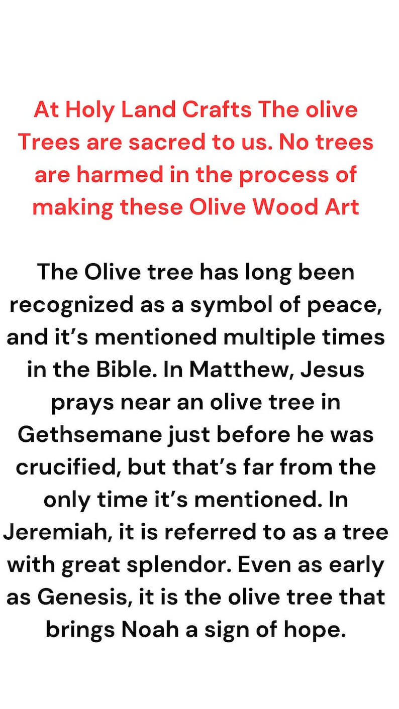 May include: Text from Holy Land Crafts about olive trees being sacred and not harmed in the process of making olive wood art. The text also mentions the olive tree's significance in the Bible.